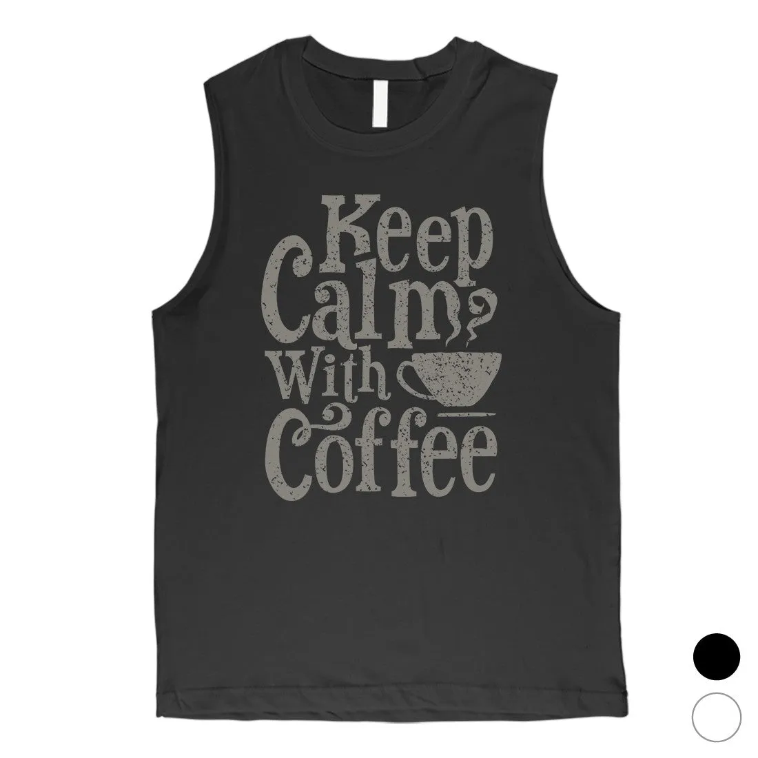 Keep Calm Coffee Mens Funny Graphic Muscle Shirt