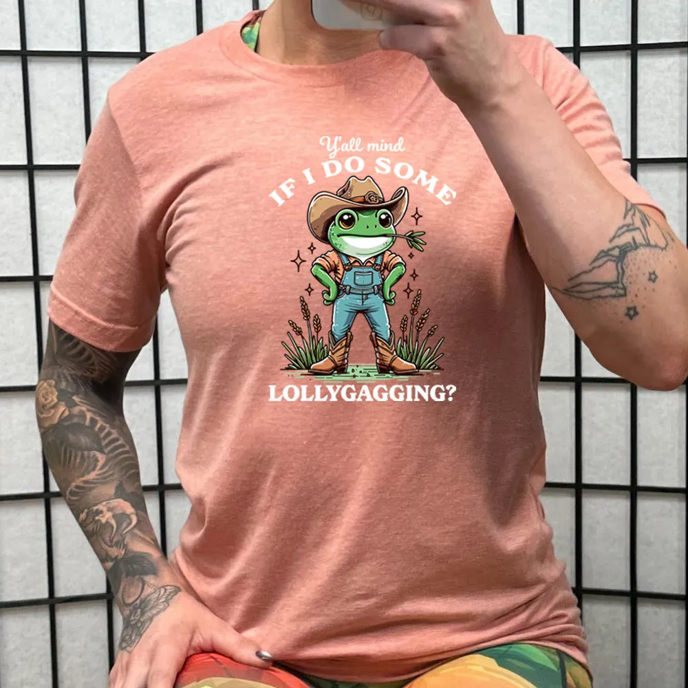 Ya'll Mind If I Do Some Lollygagging Shirt Unisex