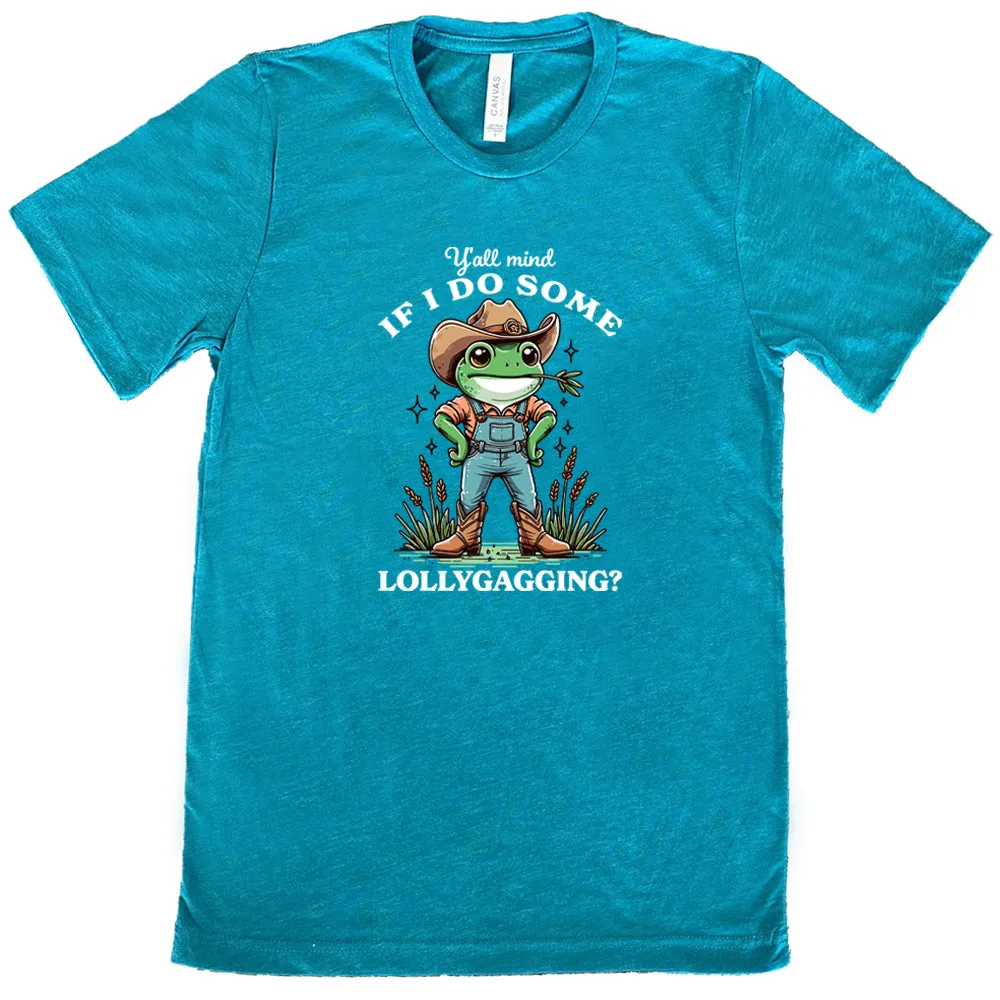 Ya'll Mind If I Do Some Lollygagging Shirt Unisex