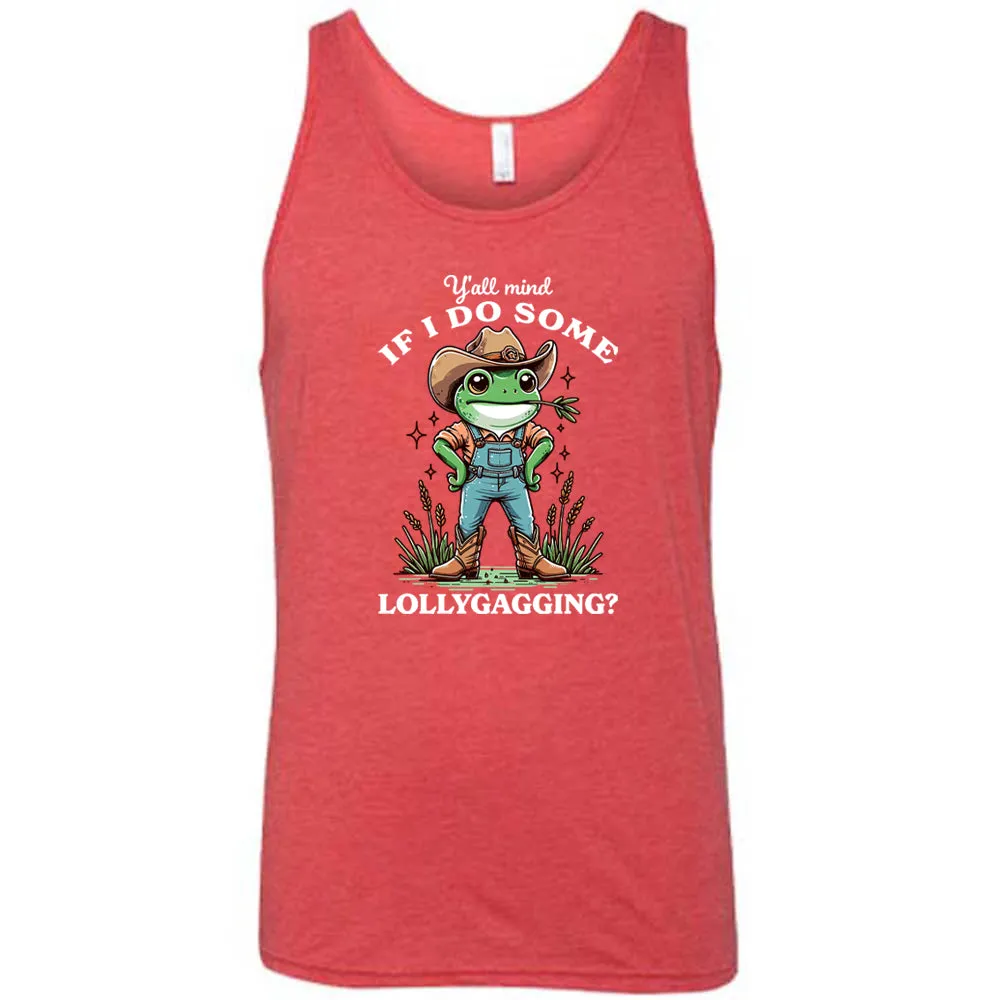 Ya'll Mind If I Do Some Lollygagging Shirt Unisex